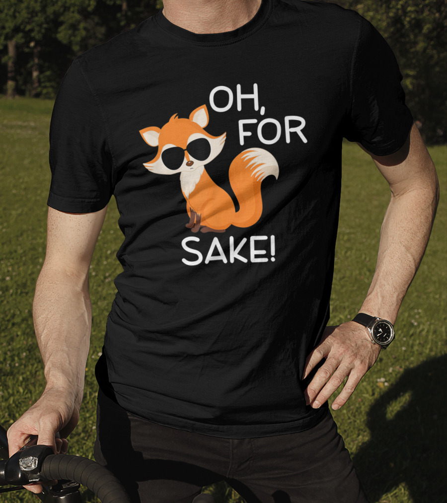 Oh For Fox Sake Funny Sarcastic Pun Joke T-Shirt