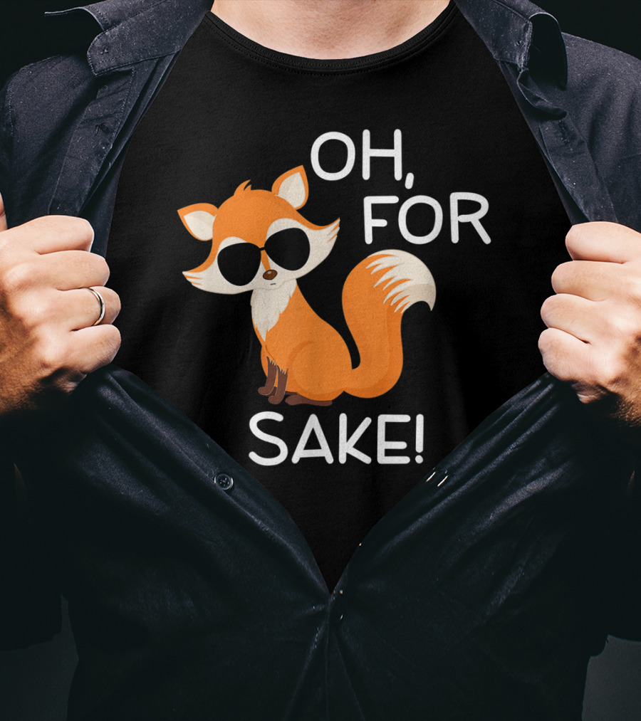 Oh For Fox Sake Funny Sarcastic Pun Joke T-Shirt