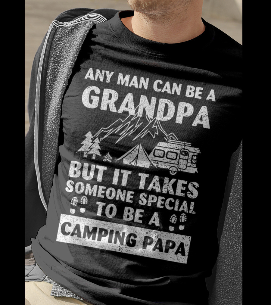 Any Man Can Be A Grandpa But It Takes Someone Special To Be A Camping Papa T-Shirt
