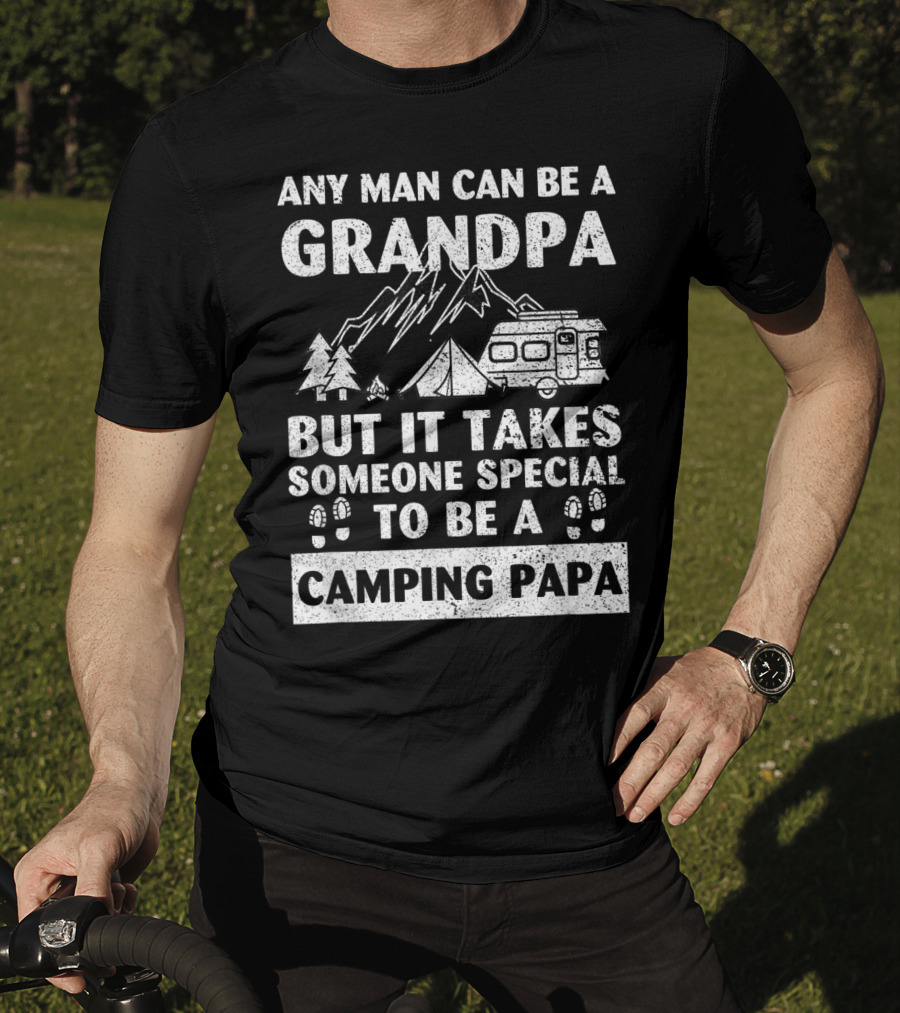 Any Man Can Be A Grandpa But It Takes Someone Special To Be A Camping Papa T-Shirt