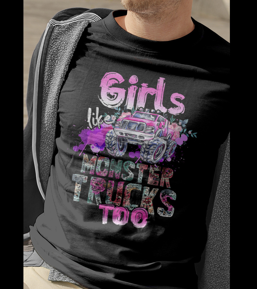 Girls Like Monster Trucks Too Colorful Floral Paint Splash Truck T-Shirt