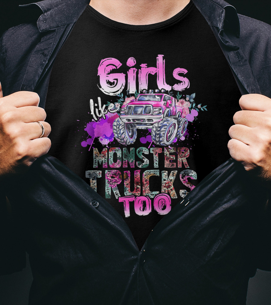 Girls Like Monster Trucks Too Colorful Floral Paint Splash Truck T-Shirt
