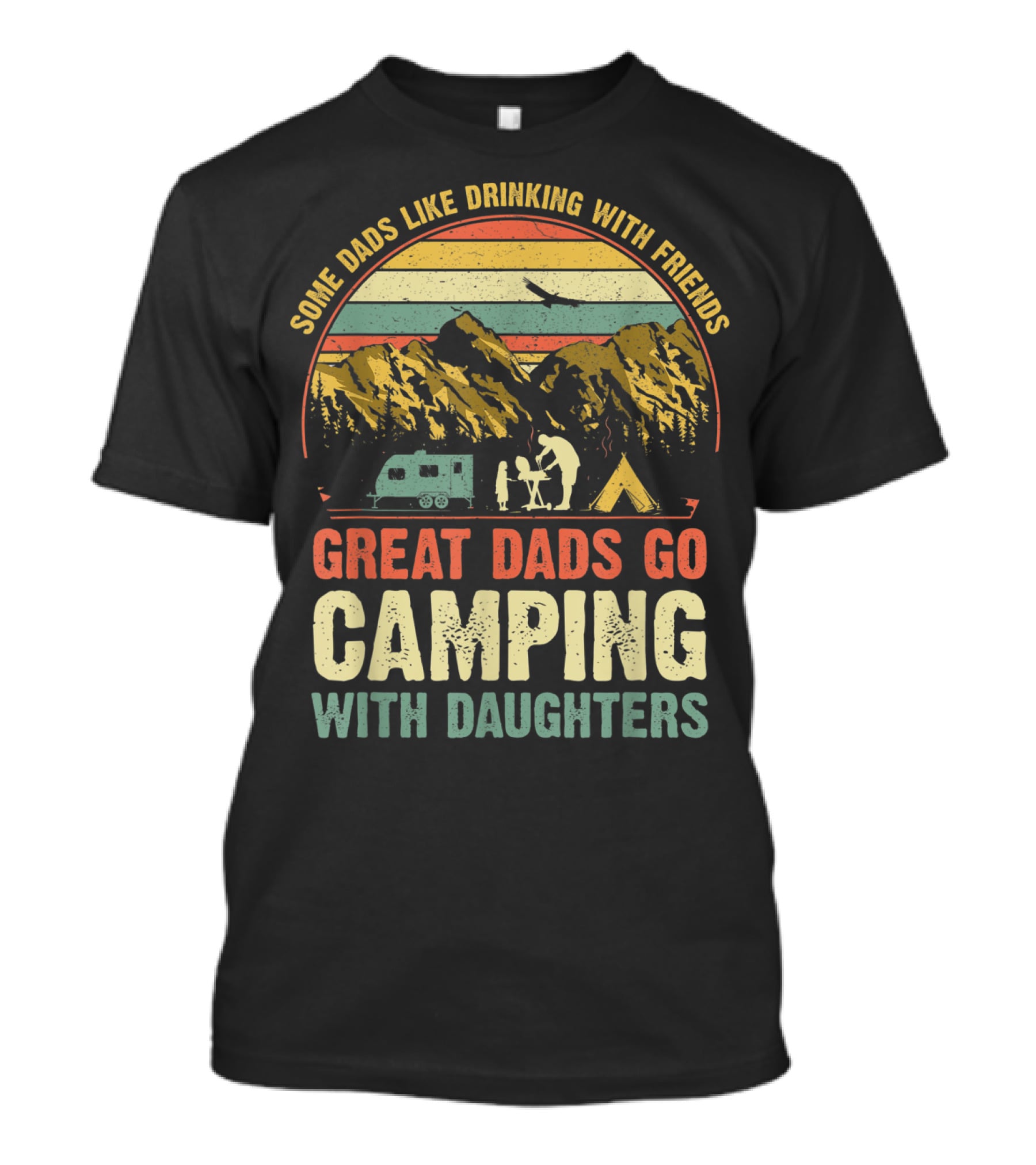 Some Dads Like Drinking, Great Dads Go Camping With Daughters T-Shirt