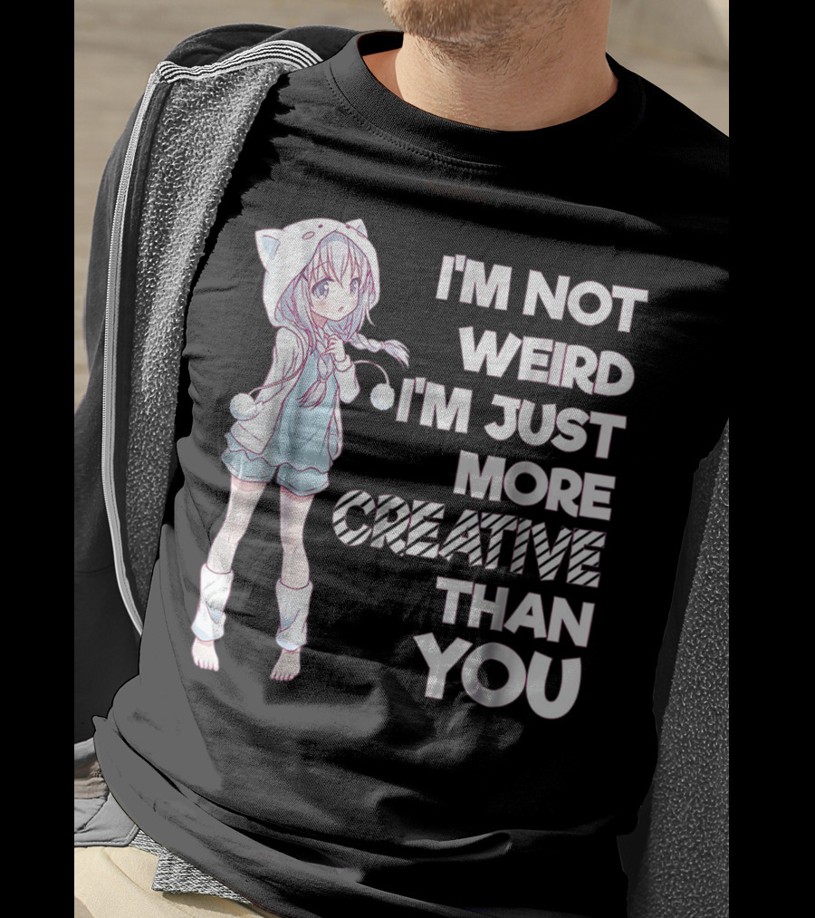 I'm Not Weird I'm Just More Creative Than You Cute Kawaii Anime T-Shirt