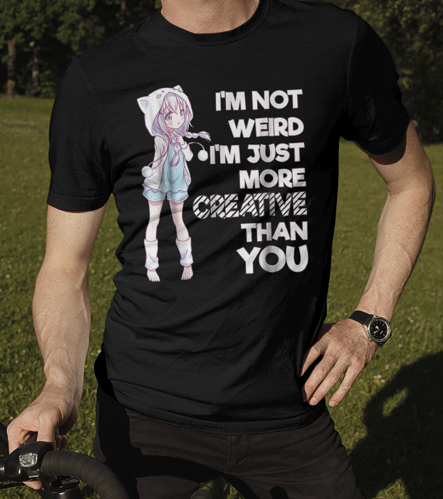 I'm Not Weird I'm Just More Creative Than You Cute Kawaii Anime T-Shirt