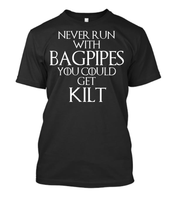 Never Run With Bagpipes You Could Get Kilt Scottish Pride T-Shirt