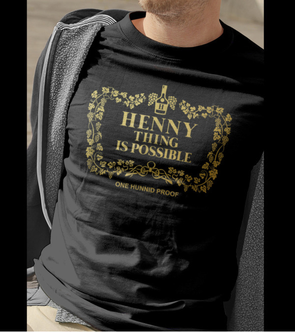 Hennything Is Possible One Hunnid Proof Label T-Shirt