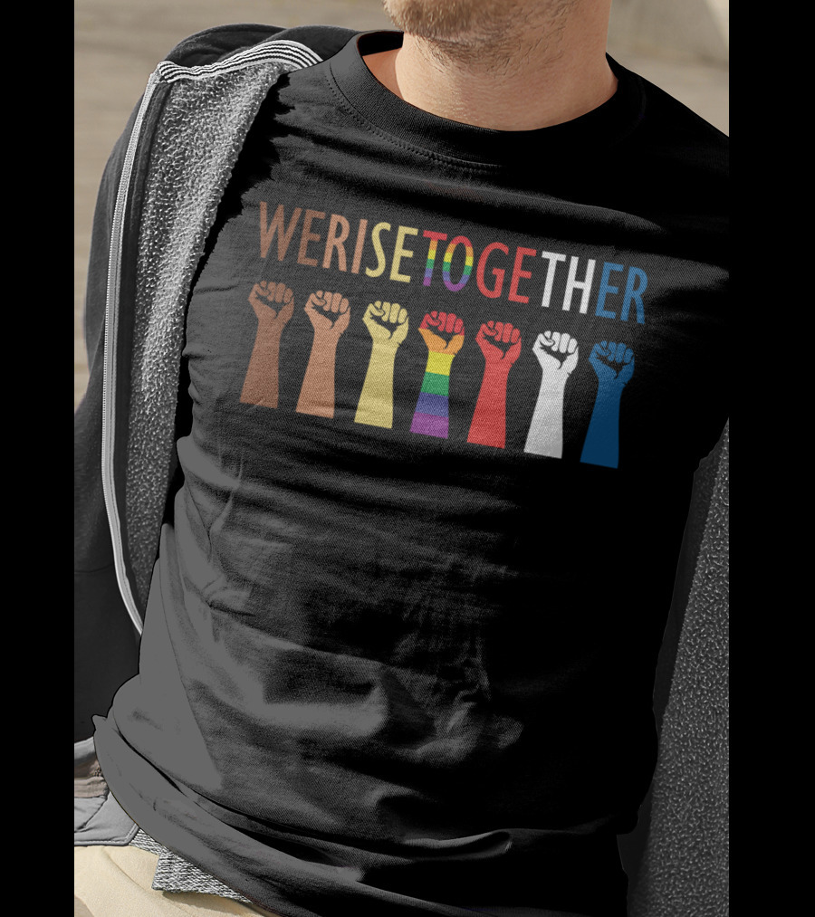 We Rise Together Equality Fists Of Diversity And Unity T-Shirt
