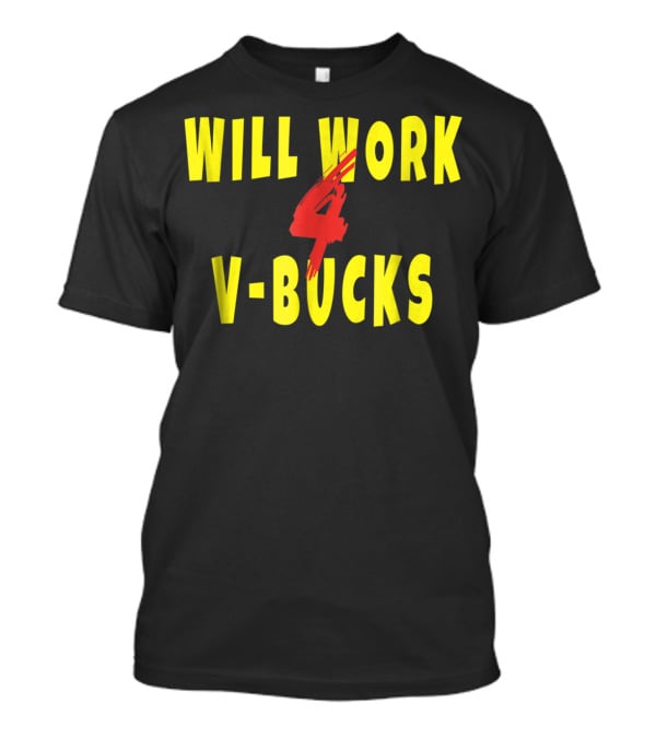 Will Work 4 V-Bucks Gamer Loot Buying T-Shirt