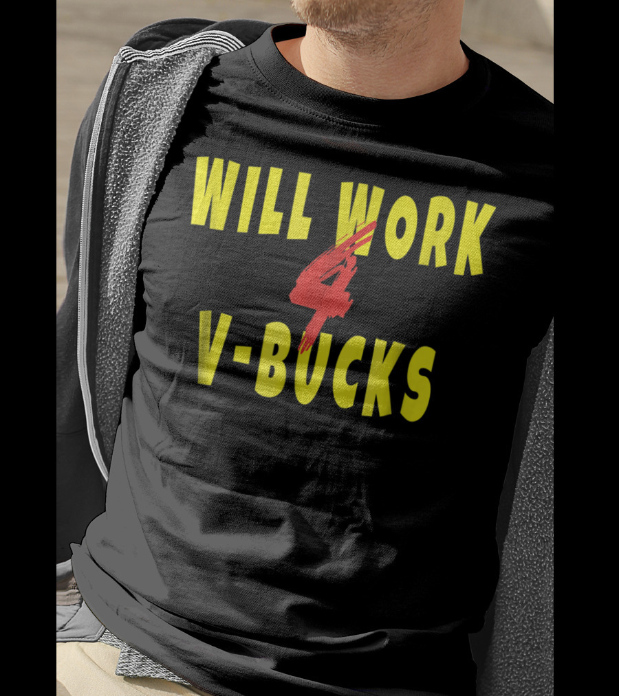 Will Work 4 V-Bucks Gamer Loot Buying T-Shirt