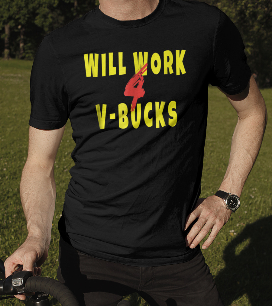 Will Work 4 V-Bucks Gamer Loot Buying T-Shirt