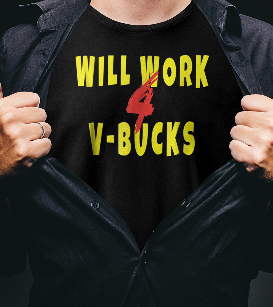 Will Work 4 V-Bucks Gamer Loot Buying T-Shirt