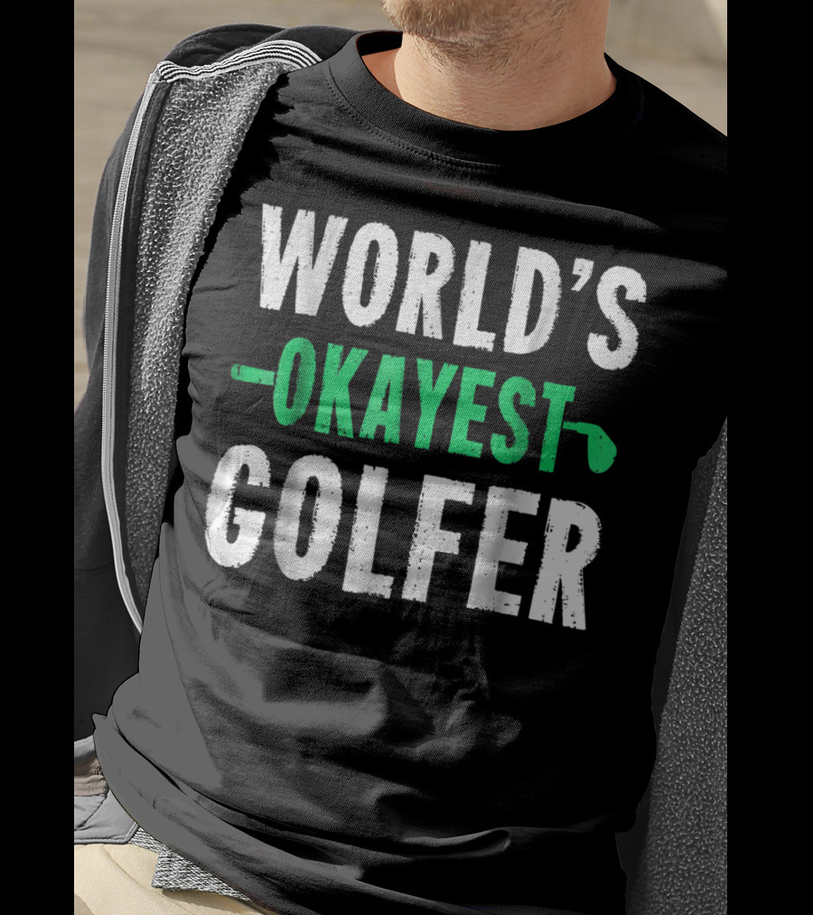 World's Okayest Golfer Golf Humor Fun And Light-Hearted Golfing T-Shirt