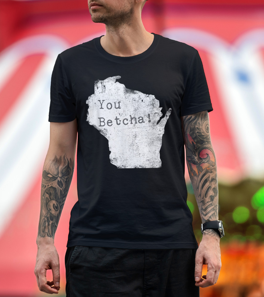 You Betcha Wisconsin Accent State T-Shirt
