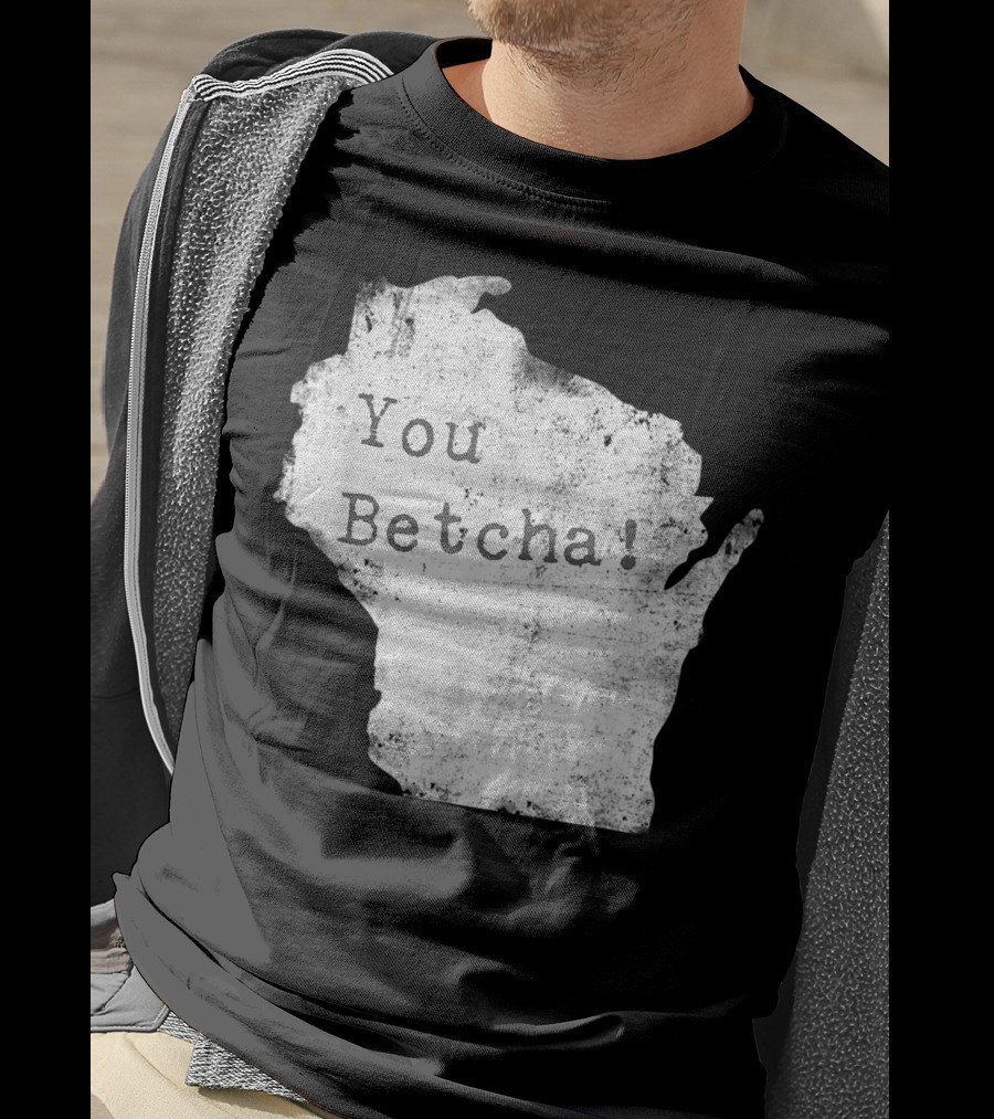 You Betcha Wisconsin Accent State T-Shirt