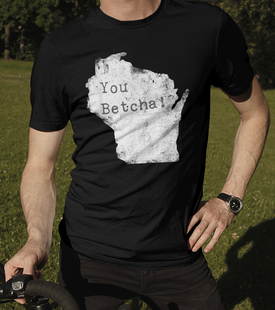 You Betcha Wisconsin Accent State T-Shirt
