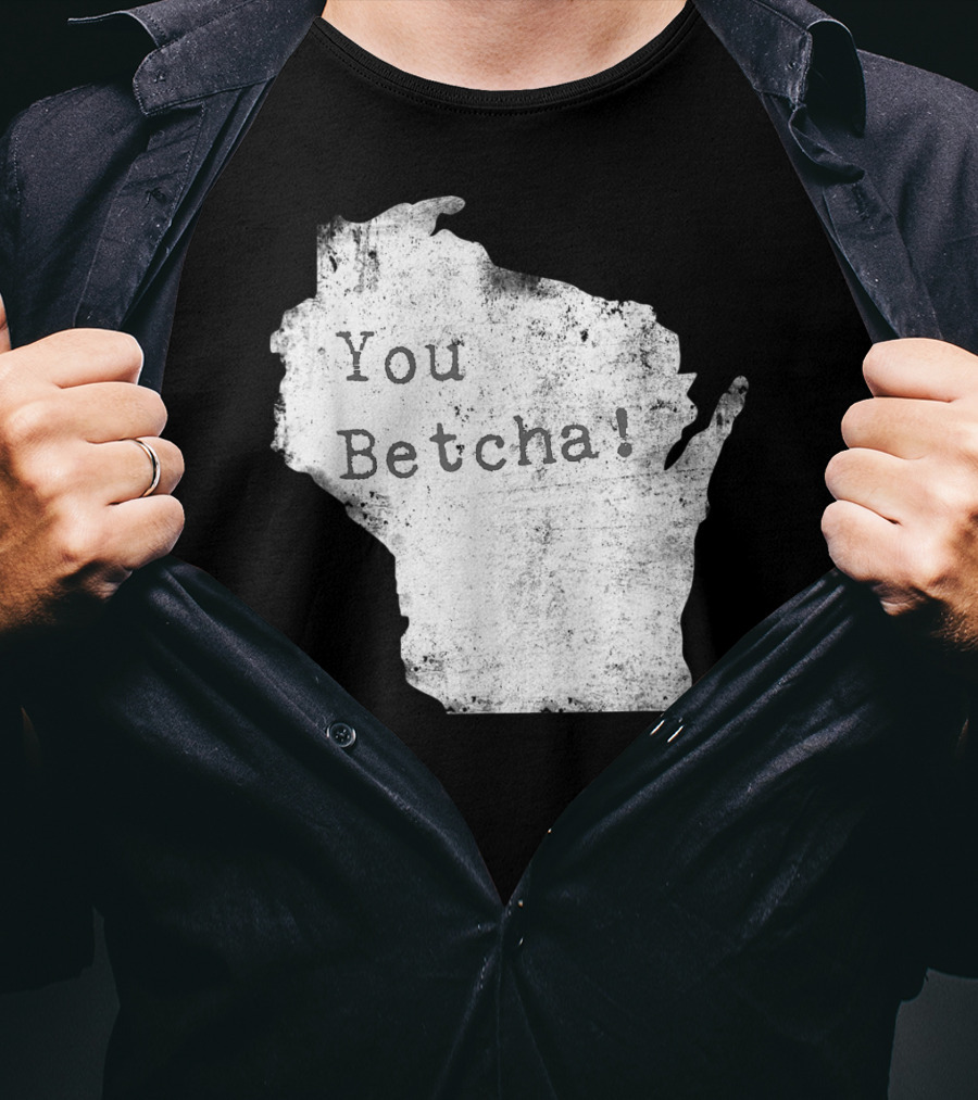 You Betcha Wisconsin Accent State T-Shirt