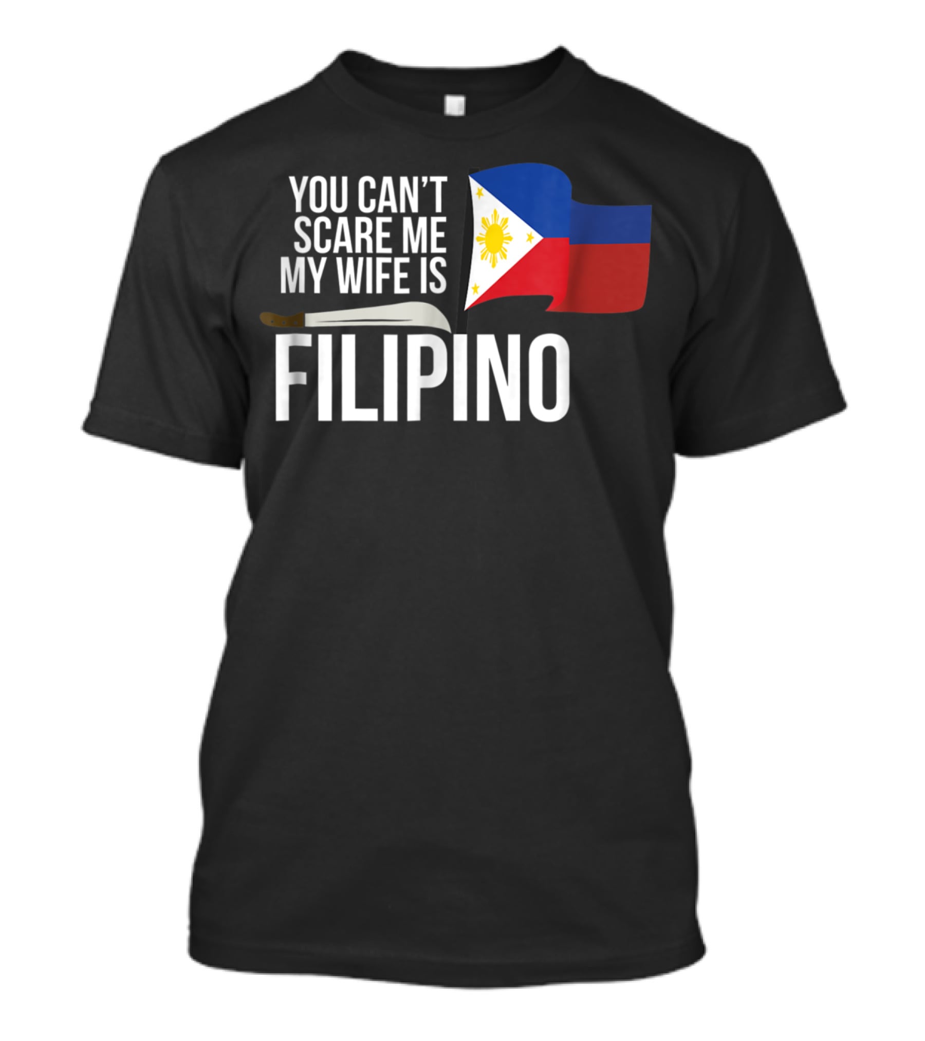 You Can't Scare Me My Wife Is Filipino Flag Machete Pinoy T-Shirt