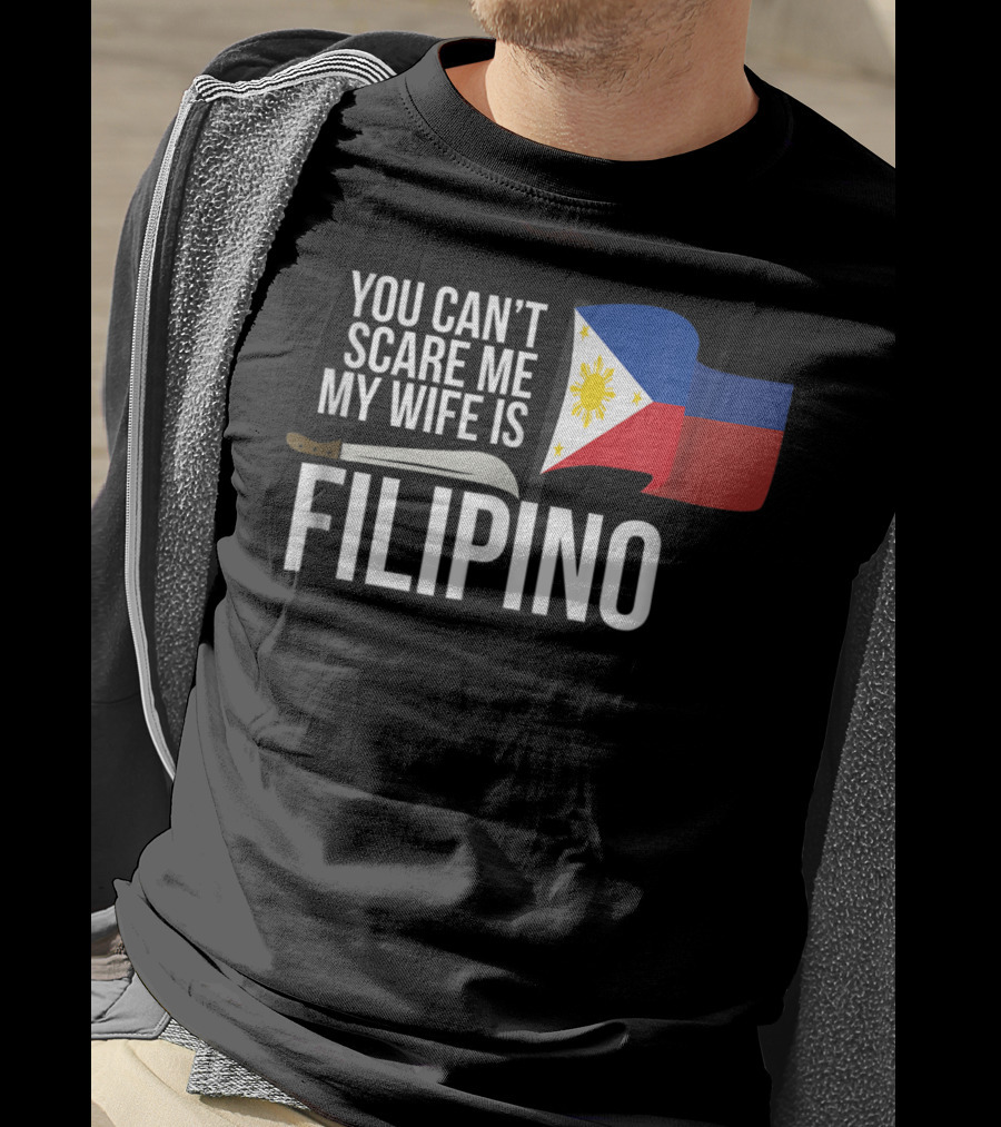 You Can't Scare Me My Wife Is Filipino Flag Machete Pinoy T-Shirt