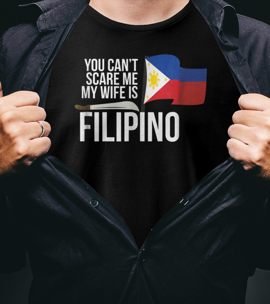 You Can't Scare Me My Wife Is Filipino Flag Machete Pinoy T-Shirt