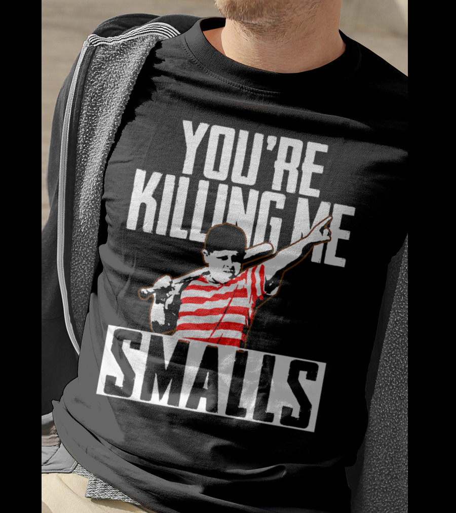 You're Killing Me Smalls Softball You're T-Shirt