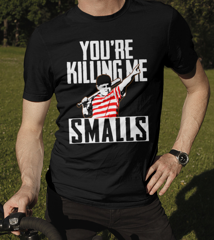 You're Killing Me Smalls Softball You're T-Shirt