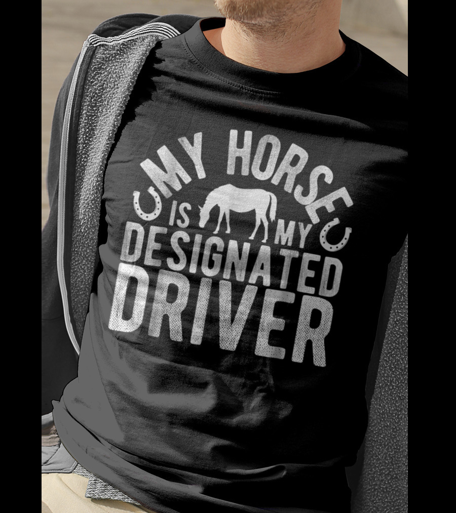 My Horse Is My Designated Driver T-Shirt