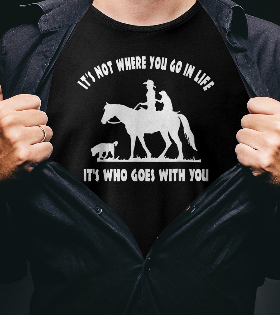 Cowgirl Horse Lover Dog Mom It's Who Goes With You Motivational T-Shirt