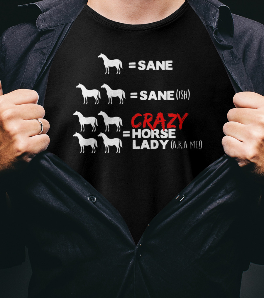 Horse Sane Crazy Horse Lady A.K.A Me Funny Horse T-Shirt