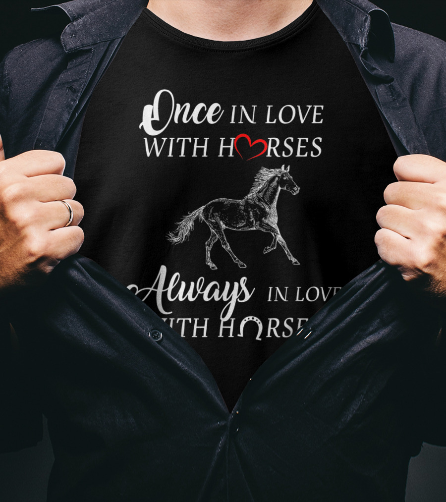 Once In Love With Horses Always In Love With Horses T-Shirt