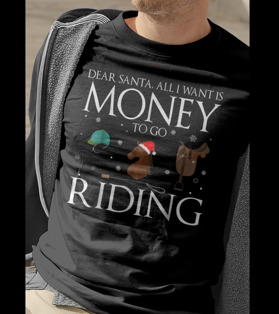 Dear Santa All I Want Is Money To Go Riding T-Shirt