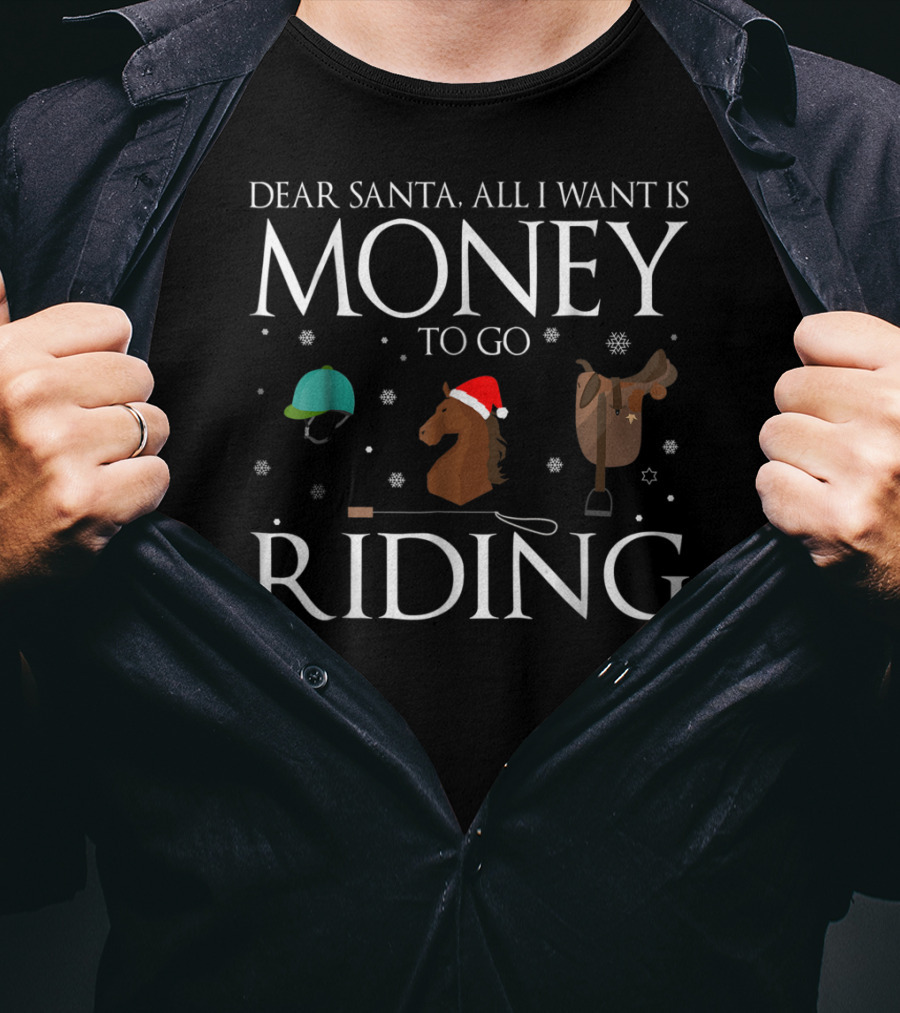 Dear Santa All I Want Is Money To Go Riding T-Shirt