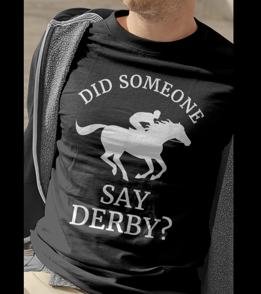 Did Someone Say Derby Horse Racing Horse Lover T-Shirt