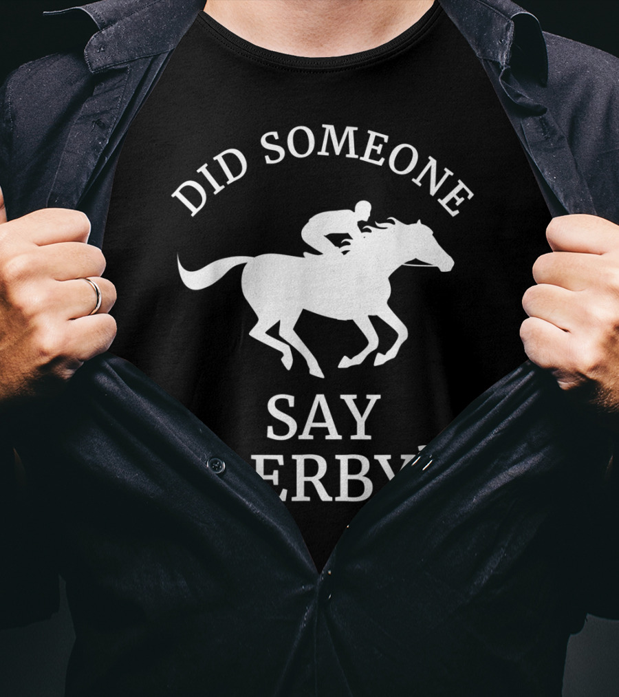 Did Someone Say Derby Horse Racing Horse Lover T-Shirt