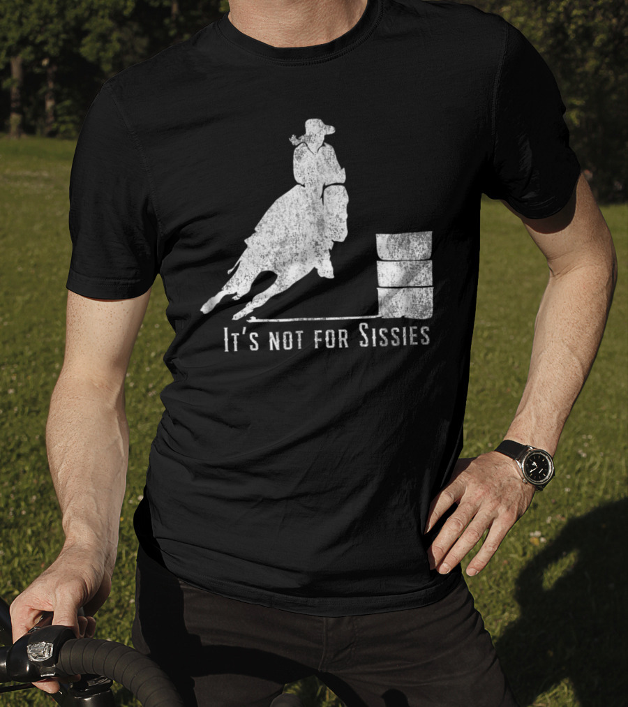 It's Not For Sissies Distressed Barrel Racing Horse Stuff T-Shirt