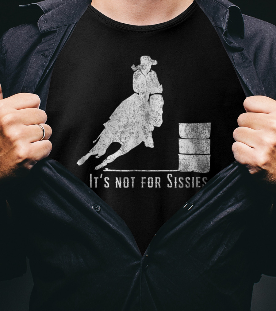 It's Not For Sissies Distressed Barrel Racing Horse Stuff T-Shirt