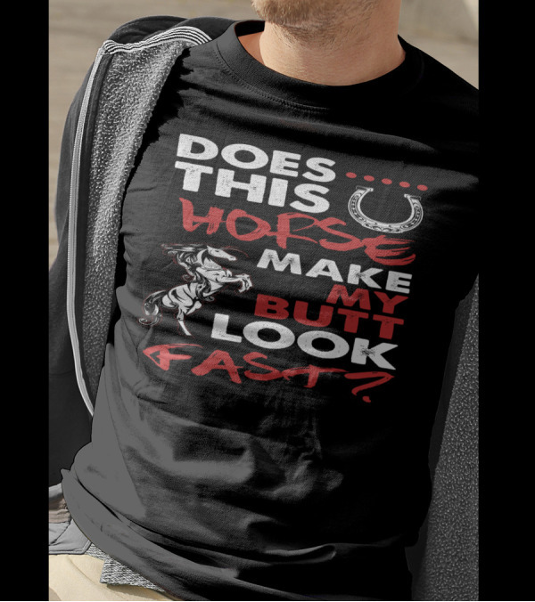 Does This Horse Make My Butt Look Fast With Horse And Horseshoe T-Shirt