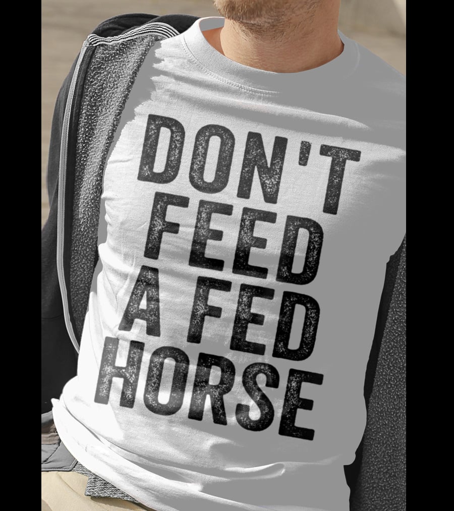 Don't Feed A Fed Horse Anti Speciesist Animal Rights Message T-Shirt