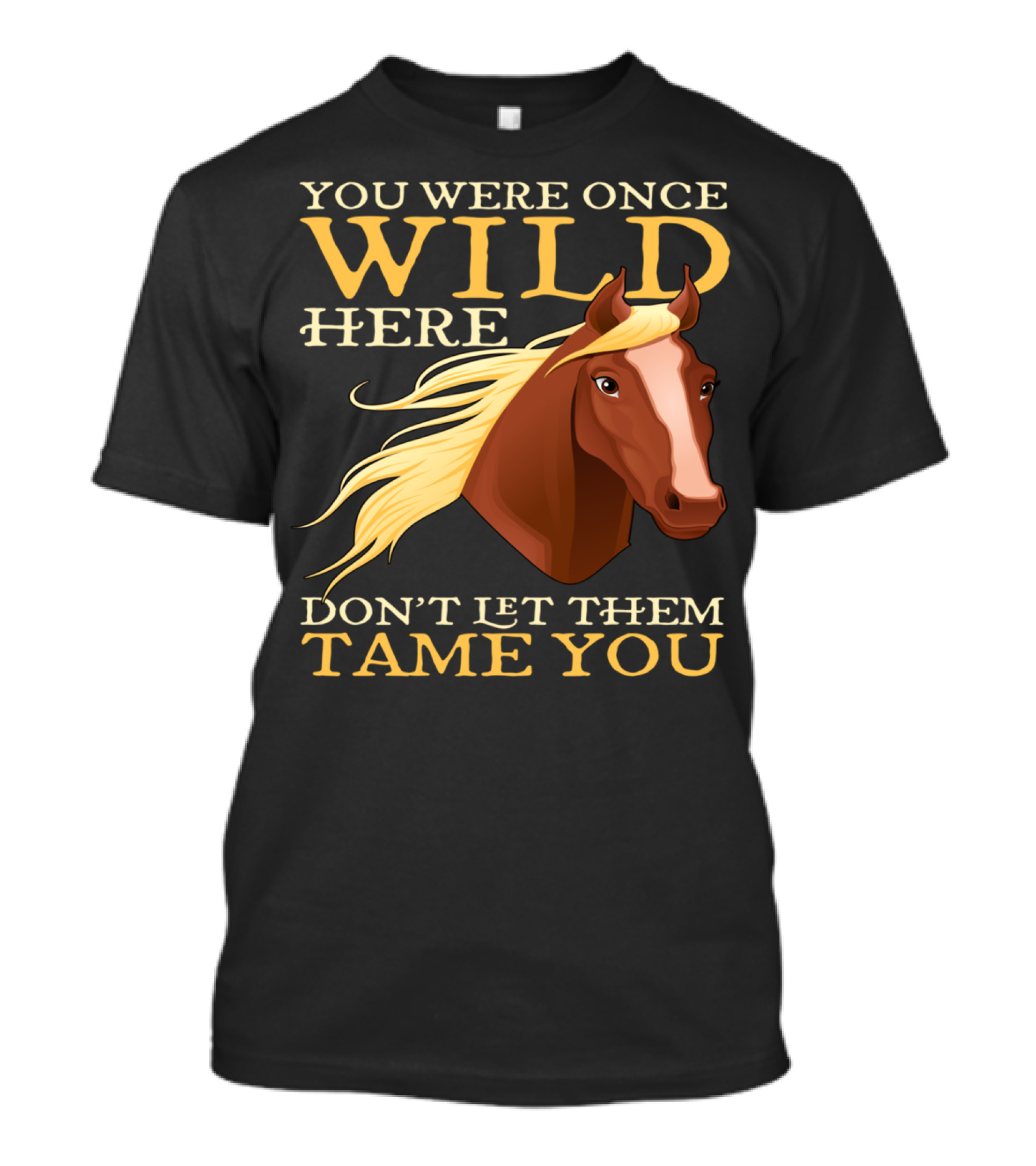 You Were Once Wild Here Don't Let Them Tame You Horse Riding T-Shirt