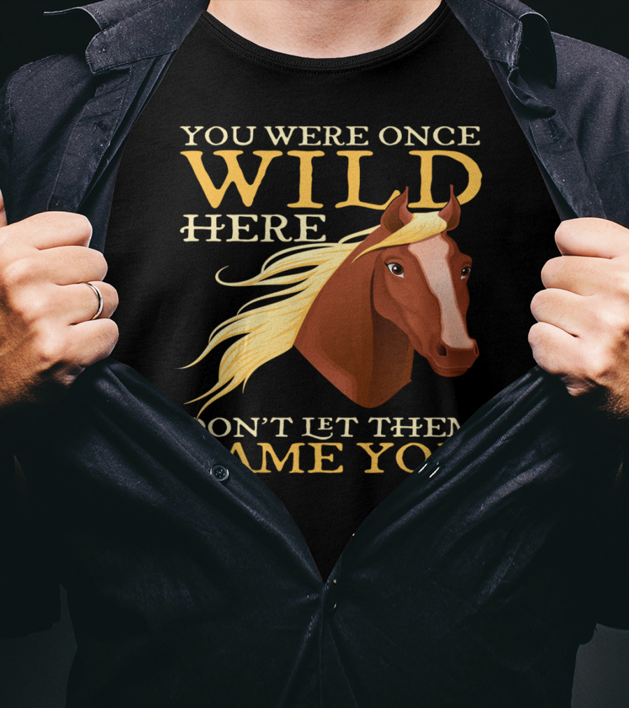 You Were Once Wild Here Don't Let Them Tame You Horse Riding T-Shirt