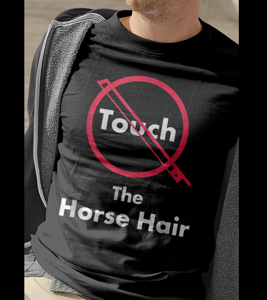 Touch The Horse Hair Funny Orchestra T-Shirt