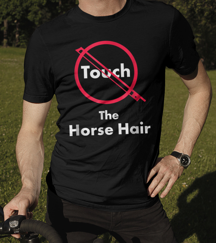 Touch The Horse Hair Funny Orchestra T-Shirt