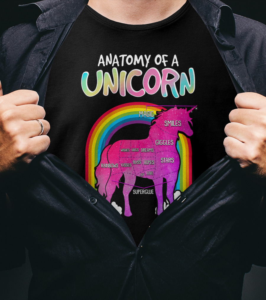 Anatomy Of A Unicorn Rainbows Magic Smiles Giggles Wishes Dreams Hopes Stars Superglue T-Shirt