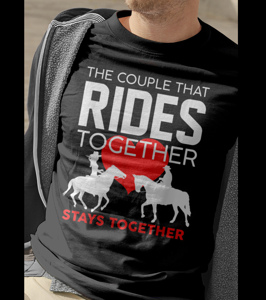 The Couple That Rides Together Stays Together Cute Horse Lover T-Shirt