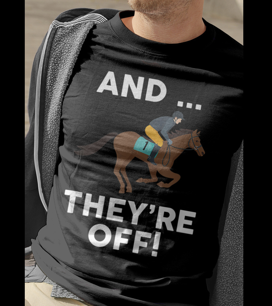 AND THEY'RE OFF Horse Racing Lover T-Shirt