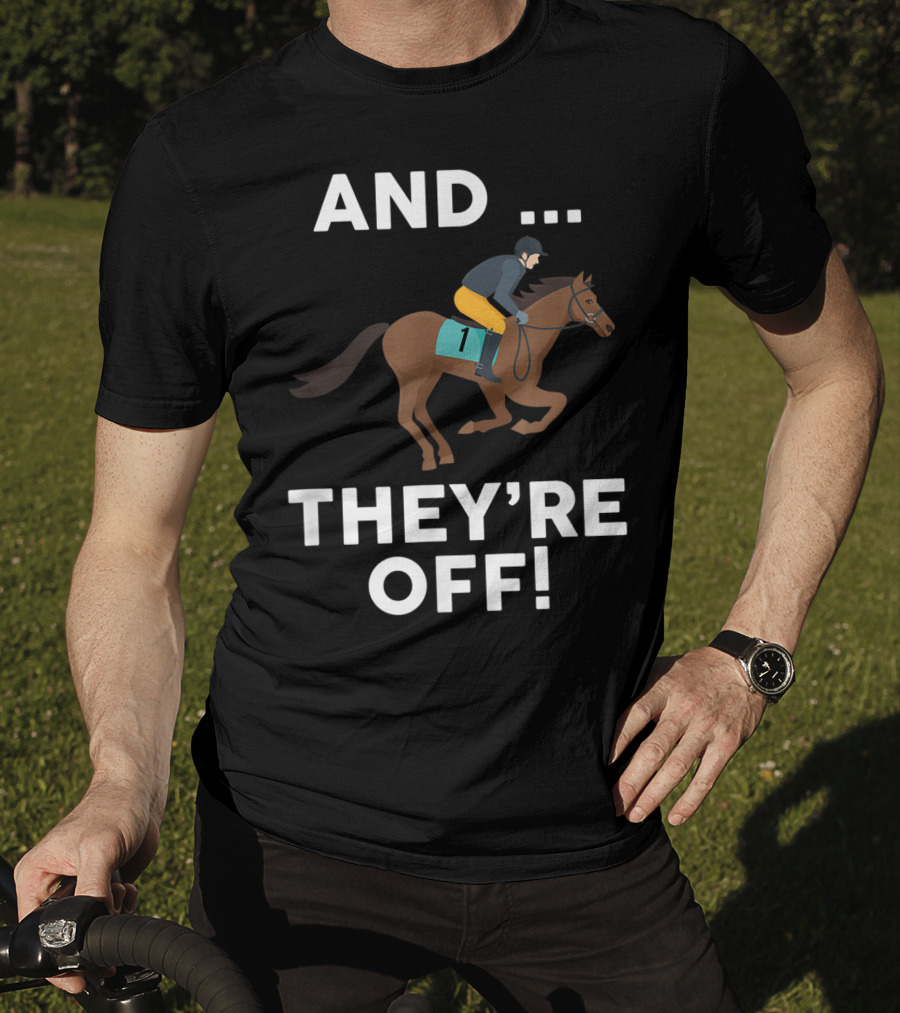 AND THEY'RE OFF Horse Racing Lover T-Shirt
