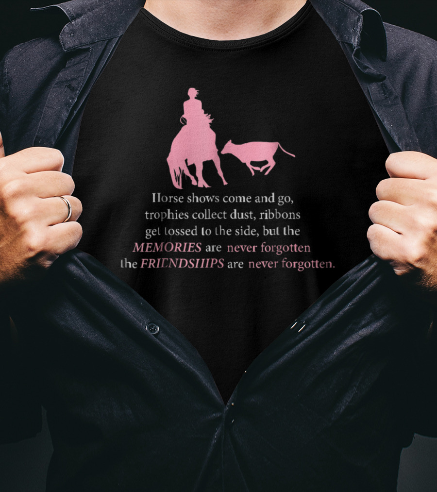 Horse Shows Memories Friendships Never Forgotten T-Shirt