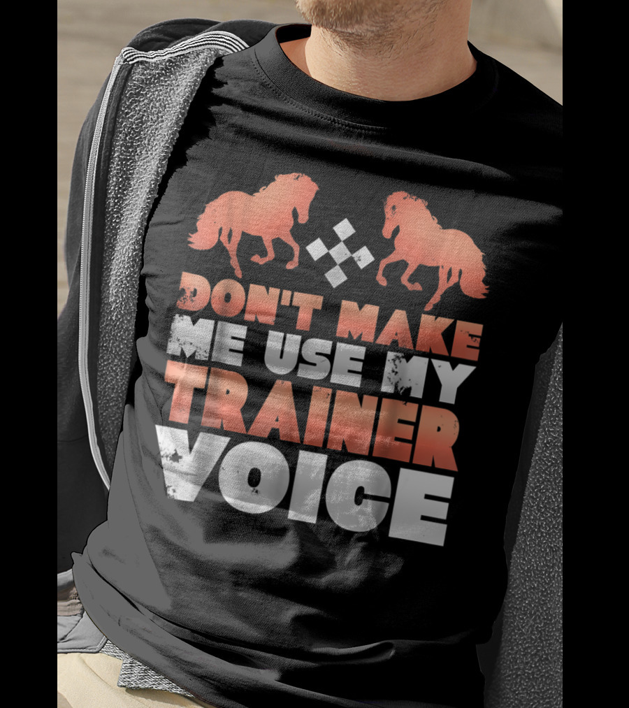 Don't Make Me Use My Horse Trainer Voice With Horse Silhouettes And Diamond T-Shirt