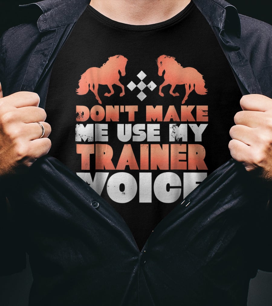 Don't Make Me Use My Horse Trainer Voice With Horse Silhouettes And Diamond T-Shirt