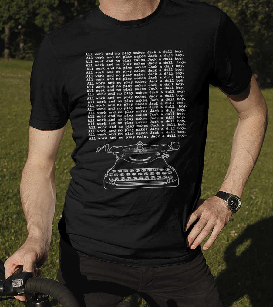 All Work And No Play Makes Jack A Dull Boy Classic Movie Horror Typewriter T-Shirt